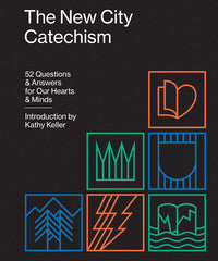 The New City Catechism: 52 Questions and Answers for Our Hearts and Minds (The Gospel Coalition)