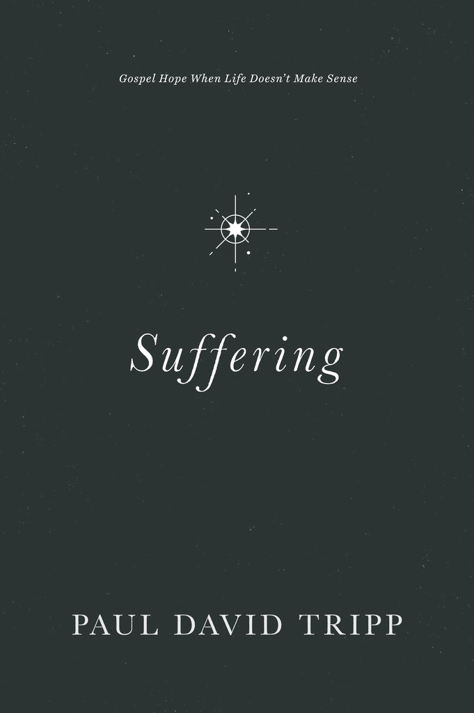  Suffering: Gospel Hope When Life Doesn't Make Sense  By Paul David Tripp