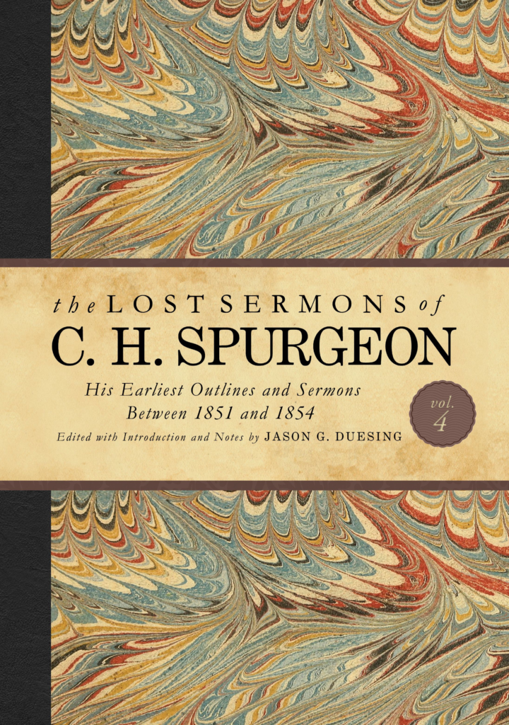 The Lost Sermons of C. H. Spurgeon Volume IV (His Earliest Outlines and Sermons Between 1851 and 1854)