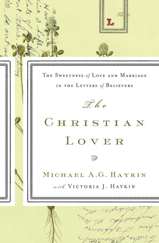 The Christian Lover: The Sweetness of Love and Marriage in the Letters of Believers