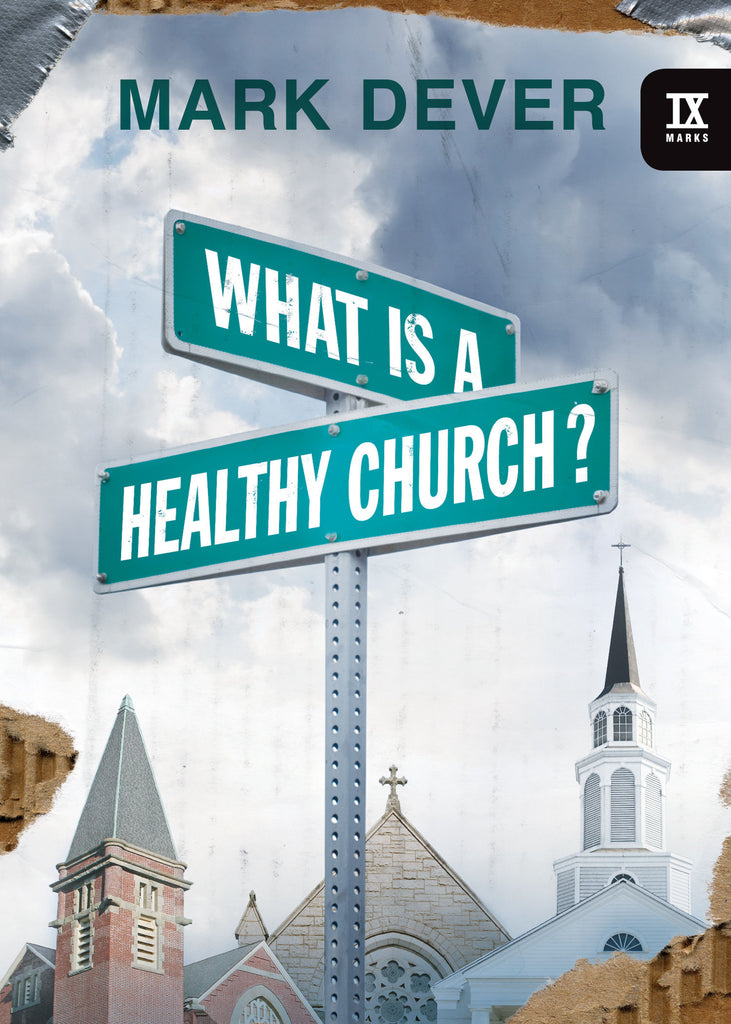  What Is a Healthy Church?  By Mark Dever