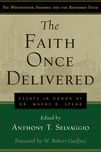 The Faith Once Delivered:  Essays in Honor of Dr. Wayne R. Spear