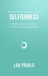 Selfishness:  From Loving Yourself to Loving Your Neighbor