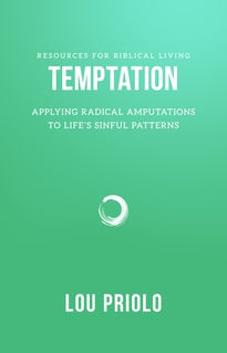 Temptation:  Applying Radical Amputation to Life's Sinful Patterns