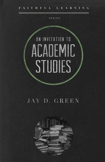 An Invitation to Academic Studies (Faithful Learning Series)