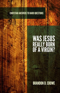 Was Jesus Really Born of a Virgin (Christian Answers to Hard Questions)