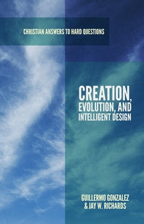 Creation, Evolution, and Intelligent Design (Christian Answers to Hard Questions)