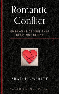 Romantic Conflict:  Embracing Desires that Bless Not Bruise (The Gospel for Real Life Series)