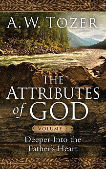 The Attributes of God Volume 2: Deeper into the Father's Heart