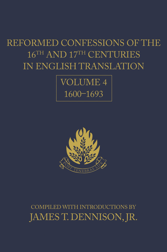 Reformed Confessions of the 16th and 17th Centuries in English Translation: Volume 4, 1600–1693