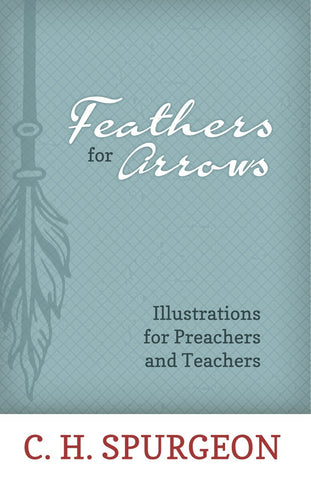 Feathers for Arrows: Illustrations for Preachers and Teachers