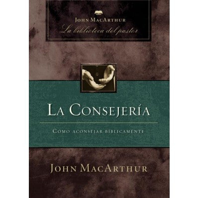 La consejería: Cómo aconsejar bíblicamente