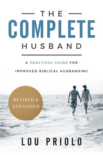 The Complete Husband, Revised and Expanded: A Practical Guide for Improved Biblical Husbanding