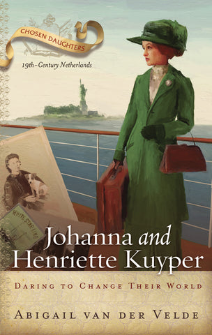 Johanna and Henriette Kuyper Daring to Change Their World