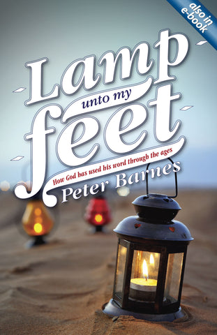 Lamp Unto My Feet How God has Used His Word through the Ages