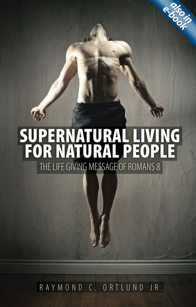 Supernatural Living for Natural People: The Life-giving message of Romans 8