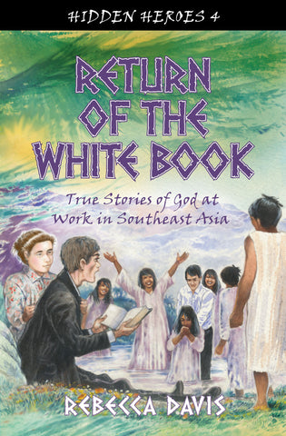 Return of the White Book: True Stories of God at work in Southeast Asia (Hidden Heroes)