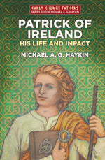 Patrick of Ireland:  His Life and Impact