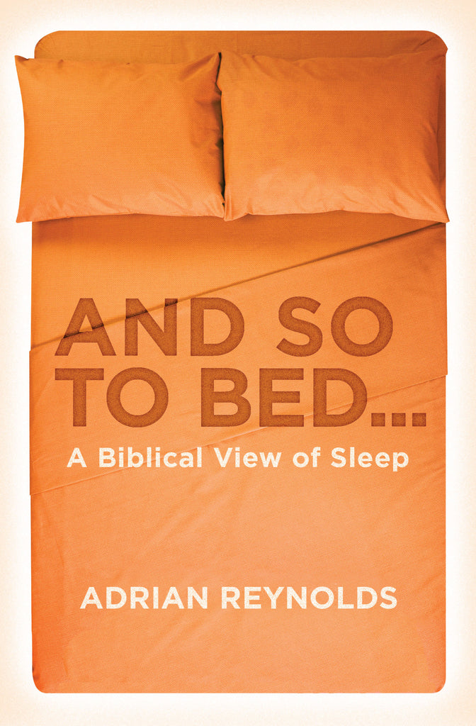 And so to Bed... A Biblical View of Sleep