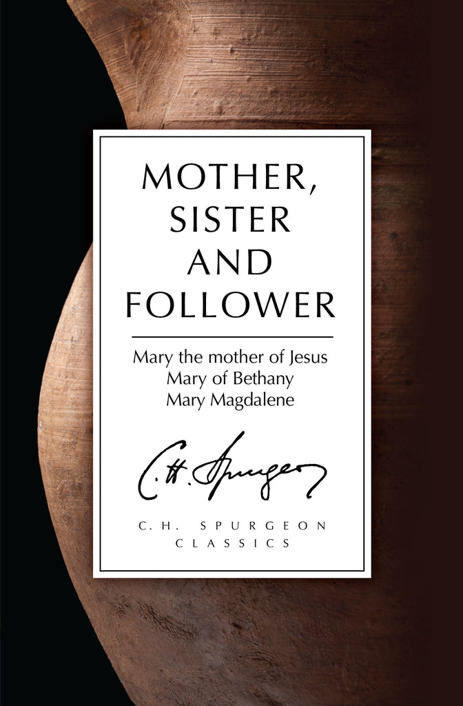 Mother, Sister and Follower Mary the Mother of Jesus, Mary of Bethany, Mary Magdalene