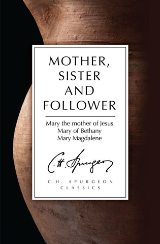 Mother, Sister and Follower Mary the Mother of Jesus, Mary of Bethany, Mary Magdalene