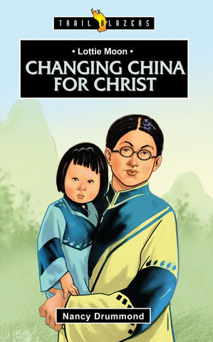 Lottie Moon: Changing China for Christ (Trailblazers)