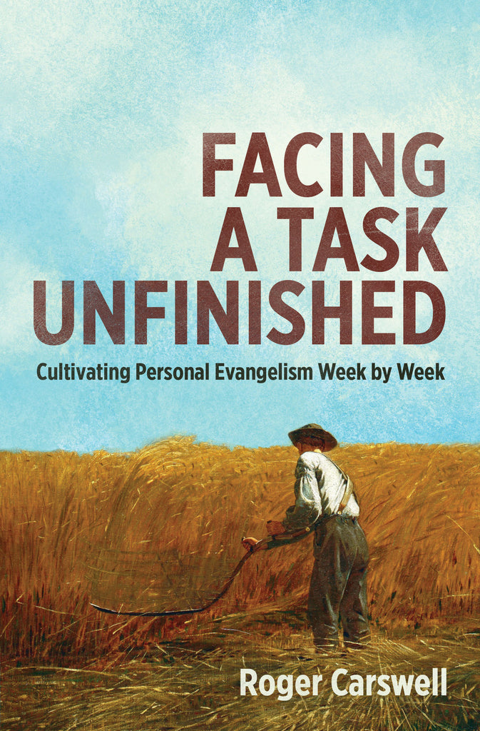 Facing a Task Unfinished: Cultivating personal evangelism week by week