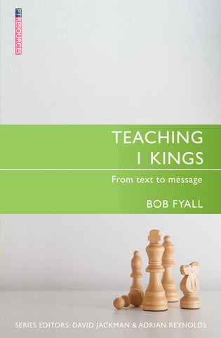 Teaching 1 Kings: From Text to Message (Proclamation Trust)