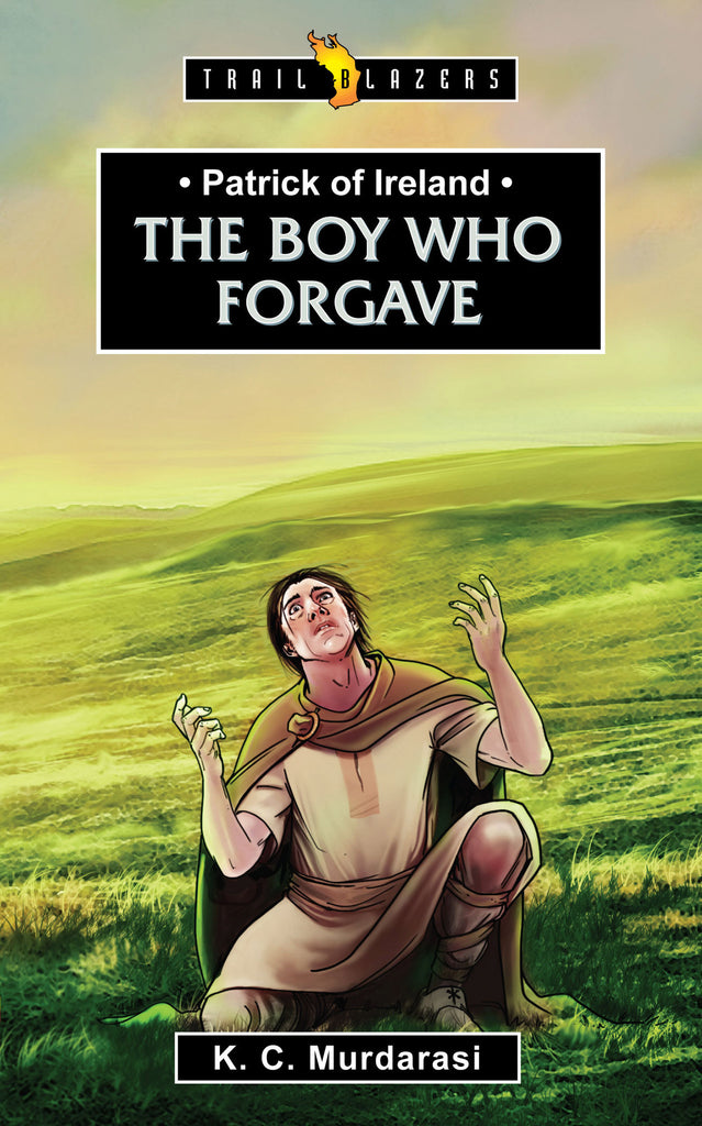 Patrick of Ireland: The Boy Who Forgave (Trailblazers)