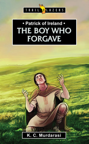 Patrick of Ireland: The Boy Who Forgave (Trailblazers)