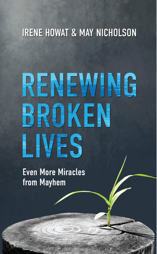 Renewing Broken Lives: Even More Miracles from Mayhem