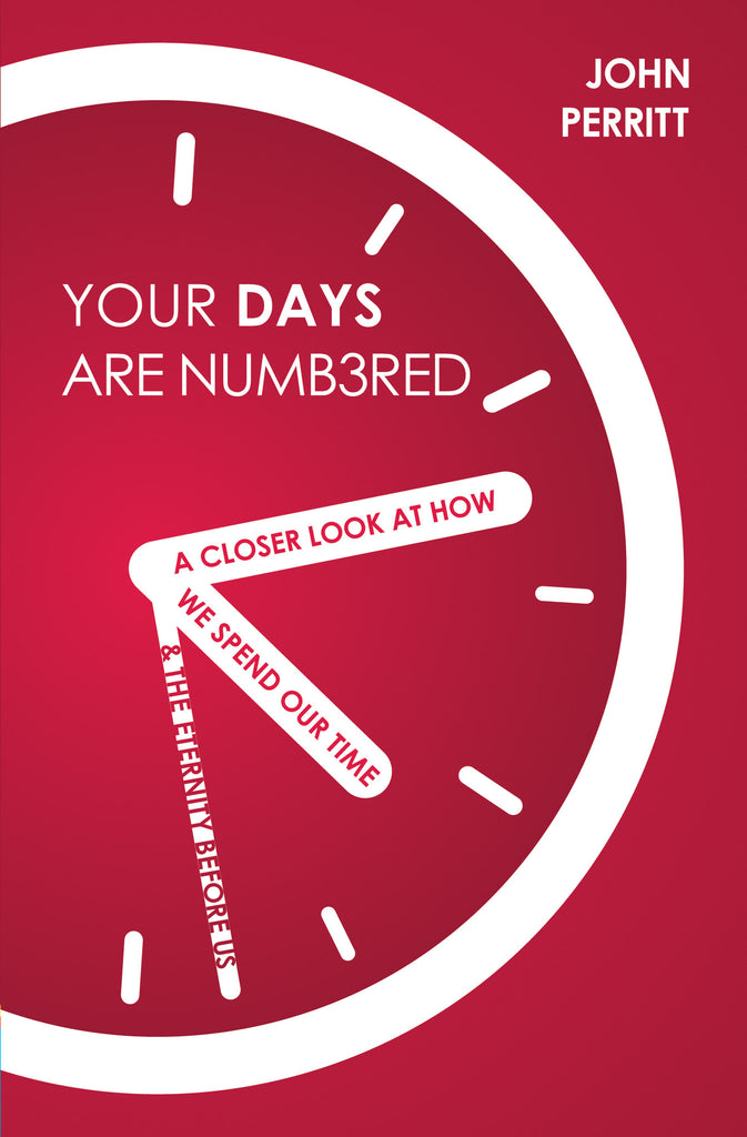 Your Days Are Numbered: A Closer Look at How We Spend Our Time & the Eternity Before Us