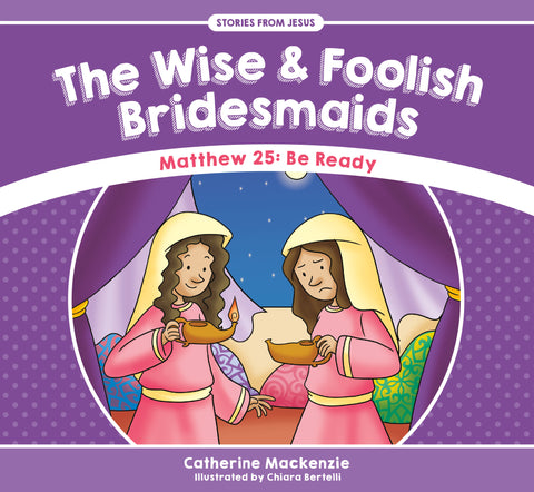 The Wise And Foolish Bridesmaids (Stories from Jesus)