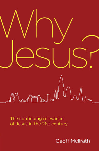 Why Jesus?: The continuing relevance of Jesus in the 21st century