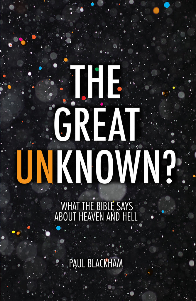 The Great Unknown? What the Bible says about Heaven and Hell