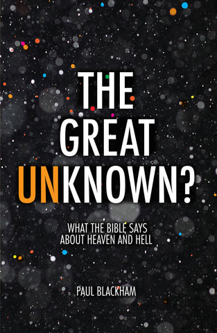 The Great Unknown? What the Bible says about Heaven and Hell