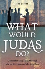 What Would Judas Do? Understanding faith through the most famous of the faithless