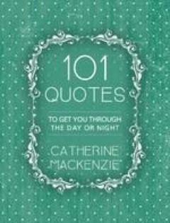 101 Quotes To Get You Through the Day or Night