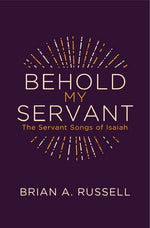 Behold My Servant:  The Servant Songs of Isaiah