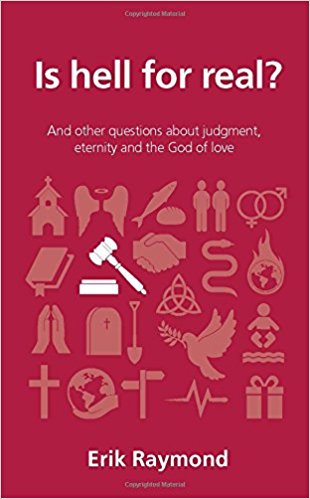 Is hell for real? And other questions about judgment, eternity and the God of love