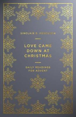 Love Came Down At Christmas: An advent devotional