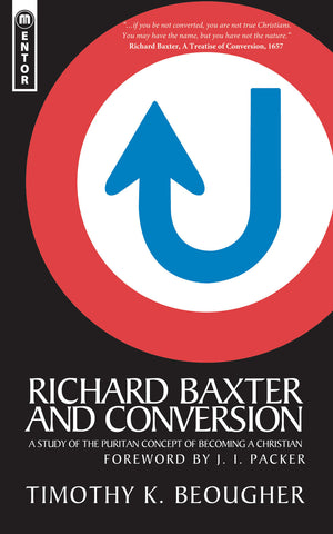 Richard Baxter and Conversion: A Study of the Puritan Concept of Becoming a Christian