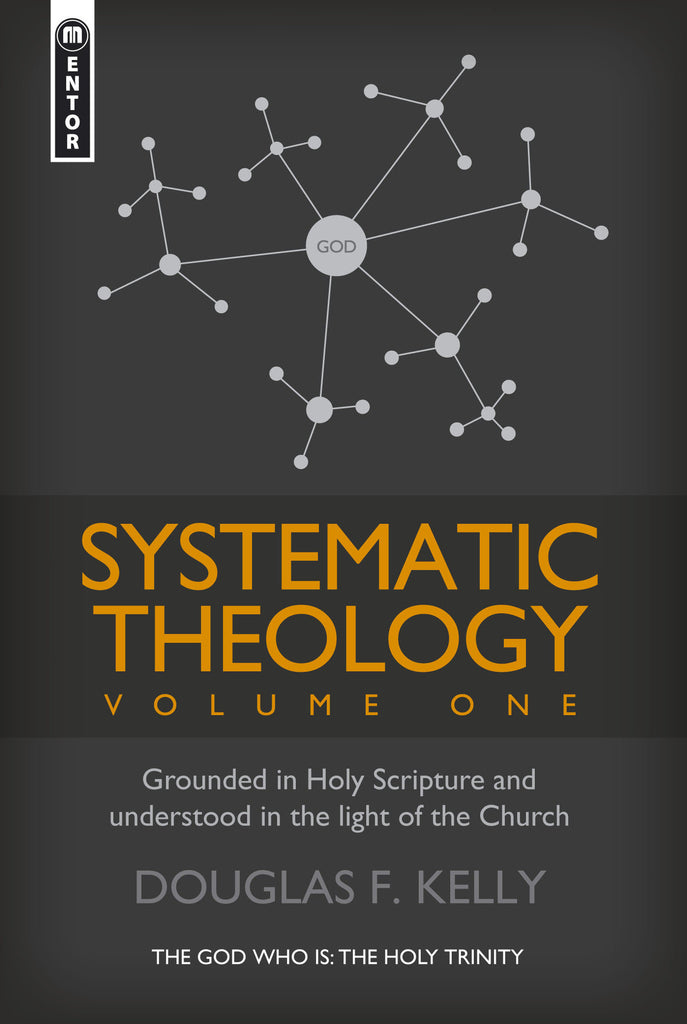 Systematic Theology (Volume 1); Grounded in Holy Scripture and understood in light of the Church