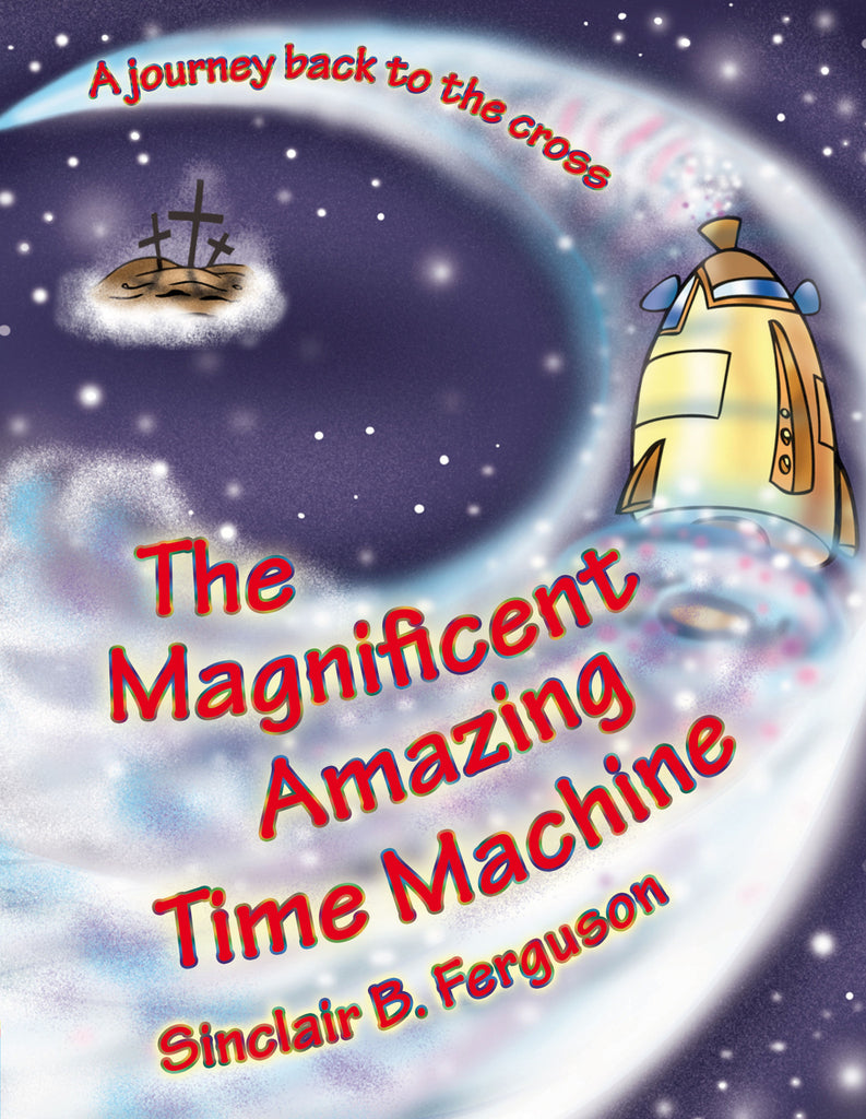 The Magnificent Amazing Time Machine: A Journey Back to the Cross