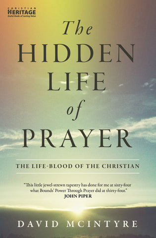 The Hidden Life of Prayer: The life-blood of the Christian