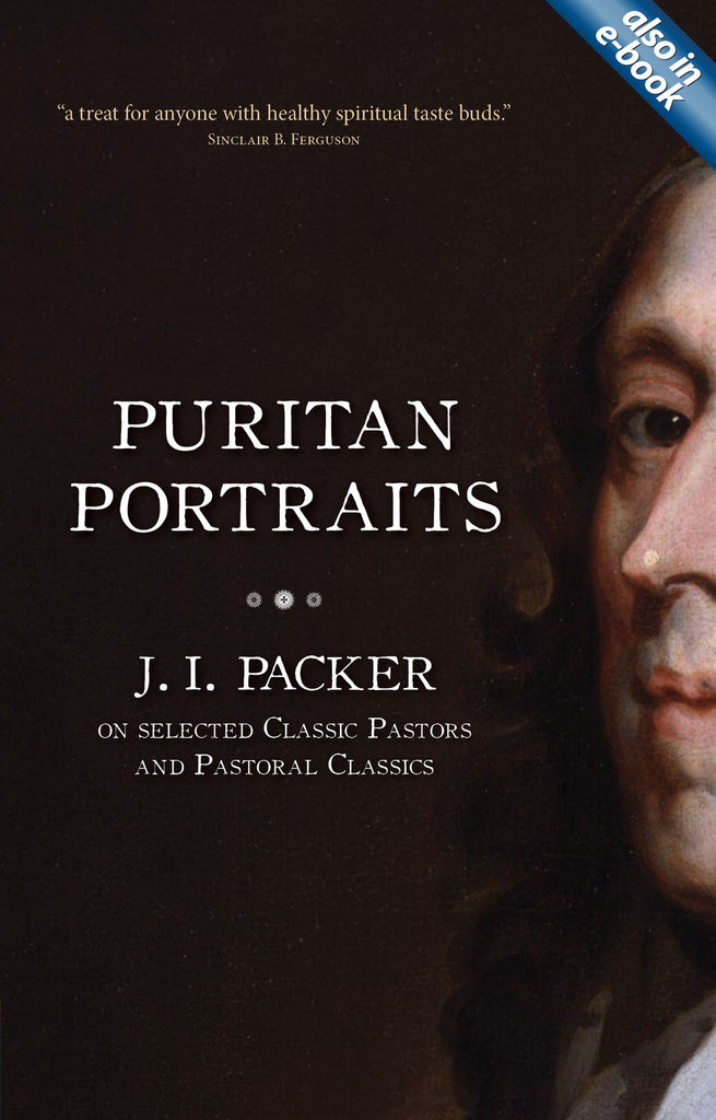 Puritan Portraits: J. I. Packer on Selected Classic Pastors and Pastoral Classics