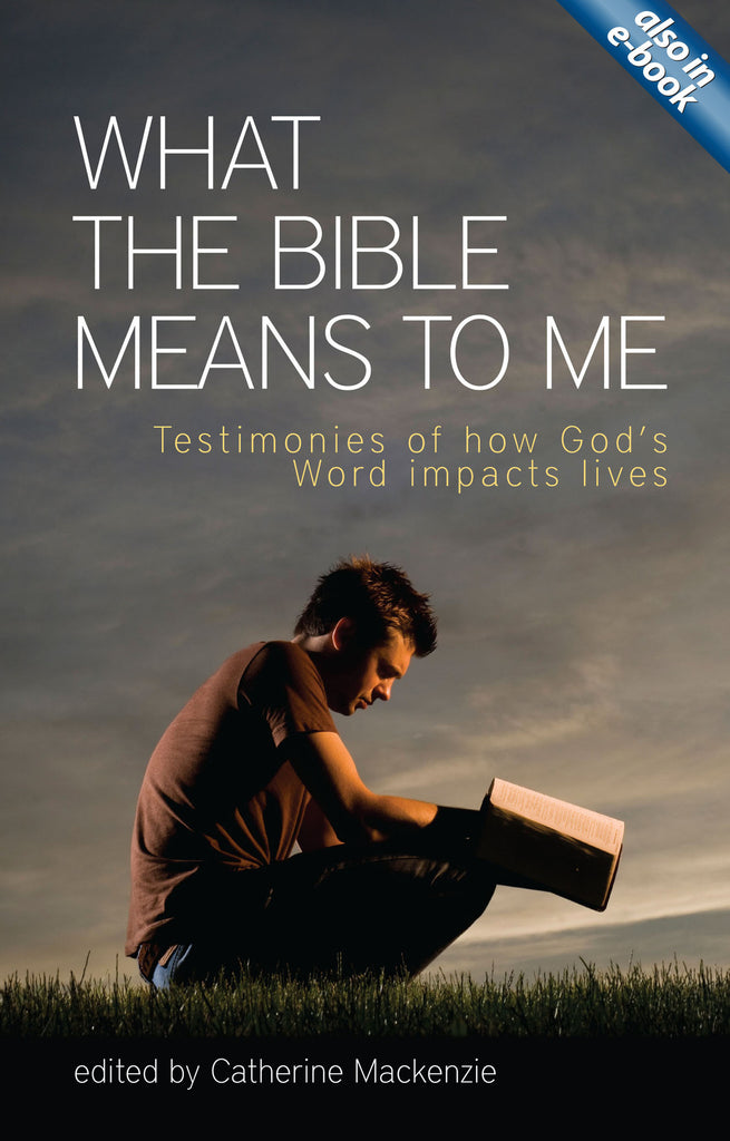 What the Bible Means to Me: Testimonies of How God's Word impacts Lives