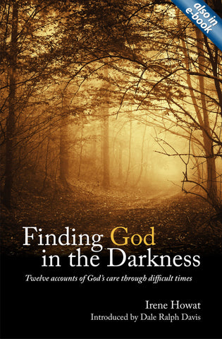 Finding God in the Darkness: Twelve accounts of God's care through difficult times