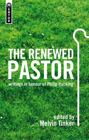 The Renewed Pastor: writings in honour of Philip Hacking