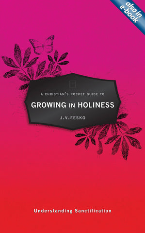 A Christian's Pocket Guide to Growing in Holiness: Understanding Sanctification